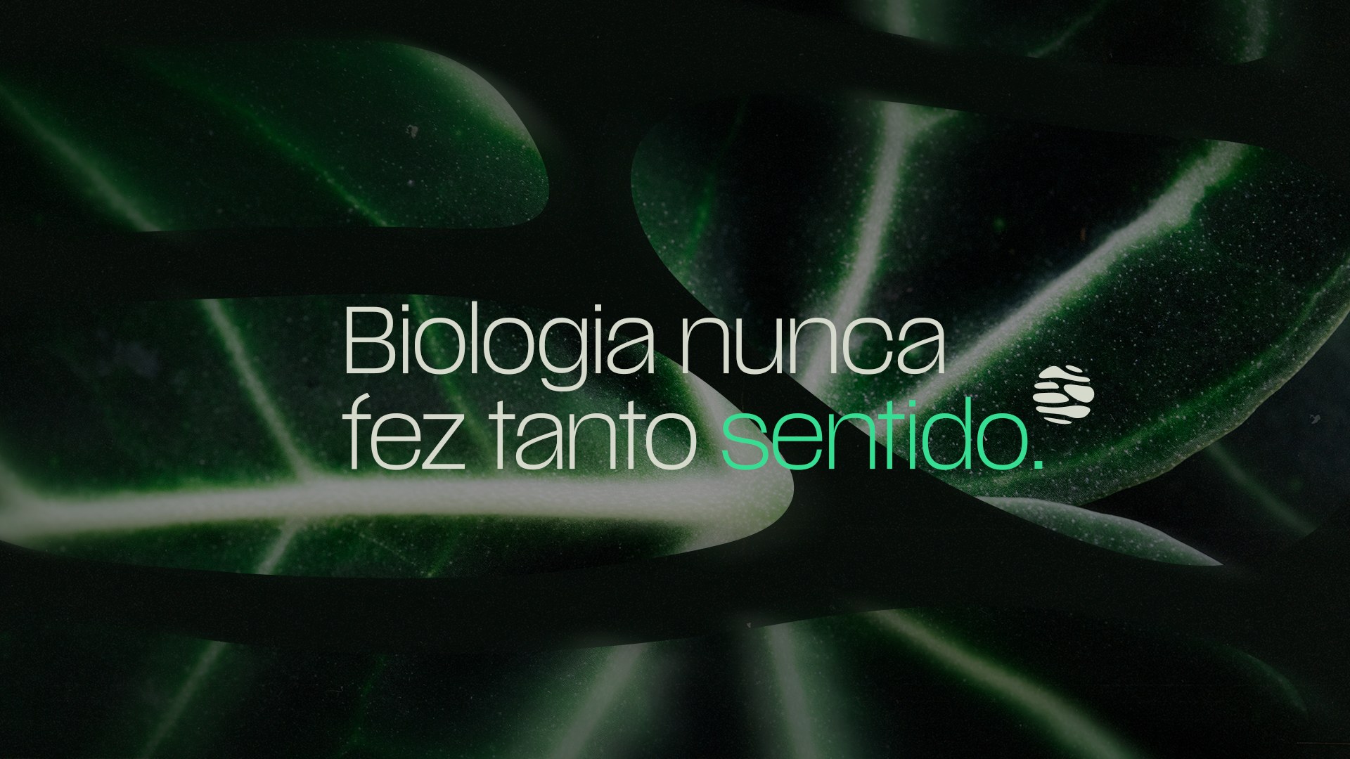 Folhas em close, com a frase: Biologia nunca fez tanto sentido.
